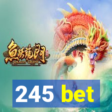 245 bet